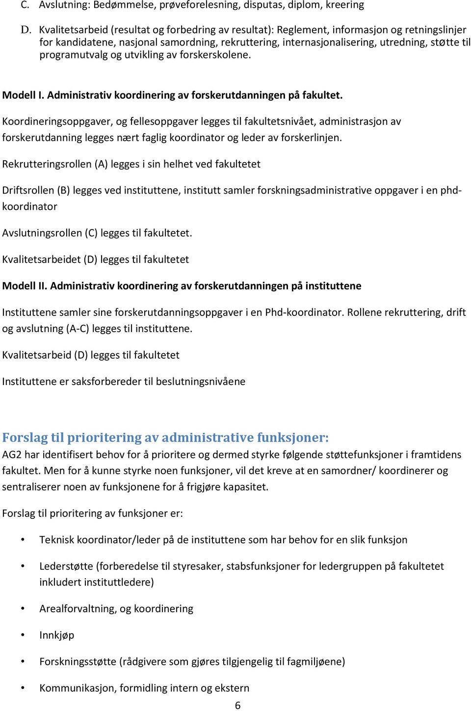 programutvalg og utvikling av forskerskolene. Modell I. Administrativ koordinering av forskerutdanningen på fakultet.