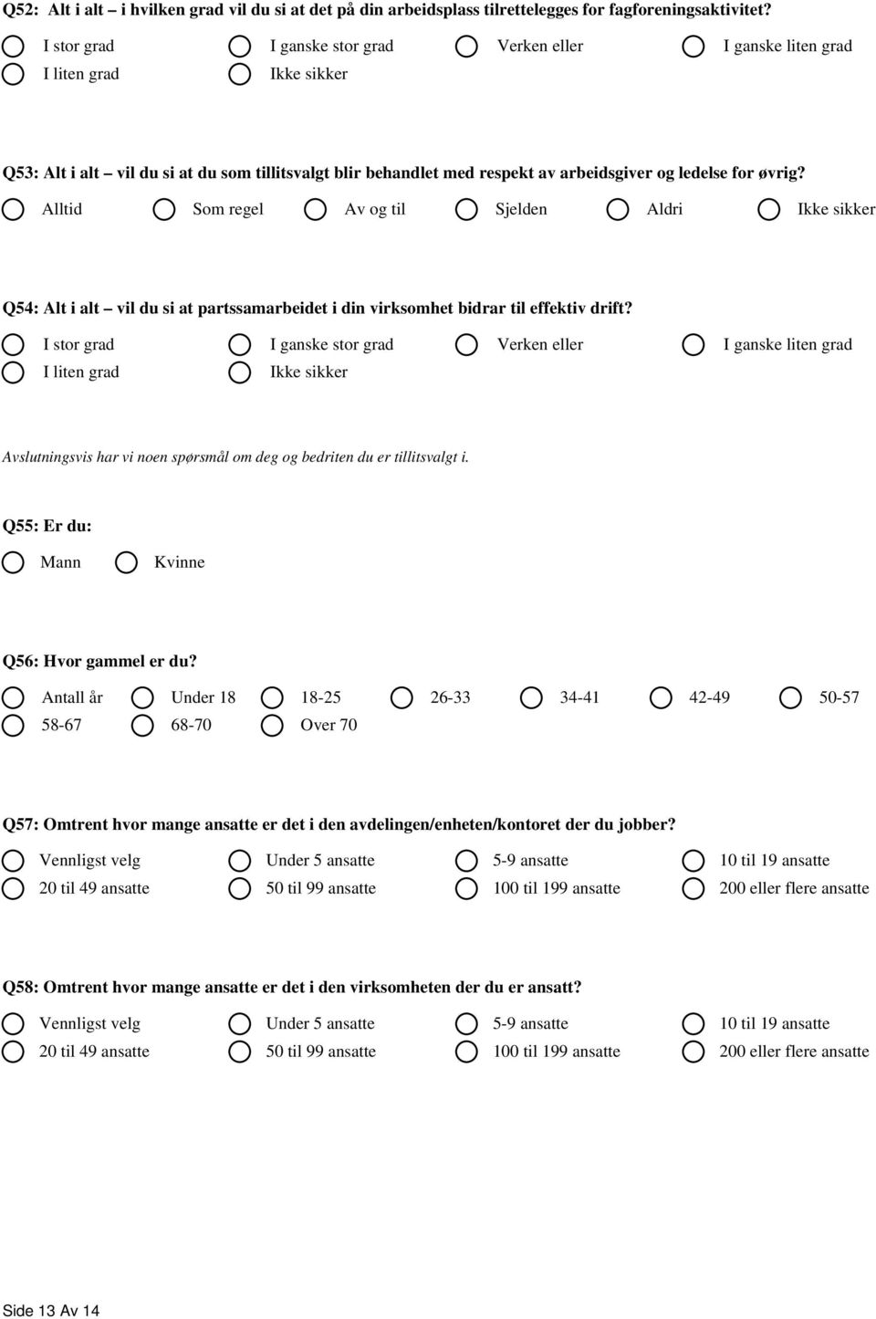 Alltid Som regel Av og til Sjelden Aldri Q54: Alt i alt vil du si at partssamarbeidet i din virksomhet bidrar til effektiv drift?