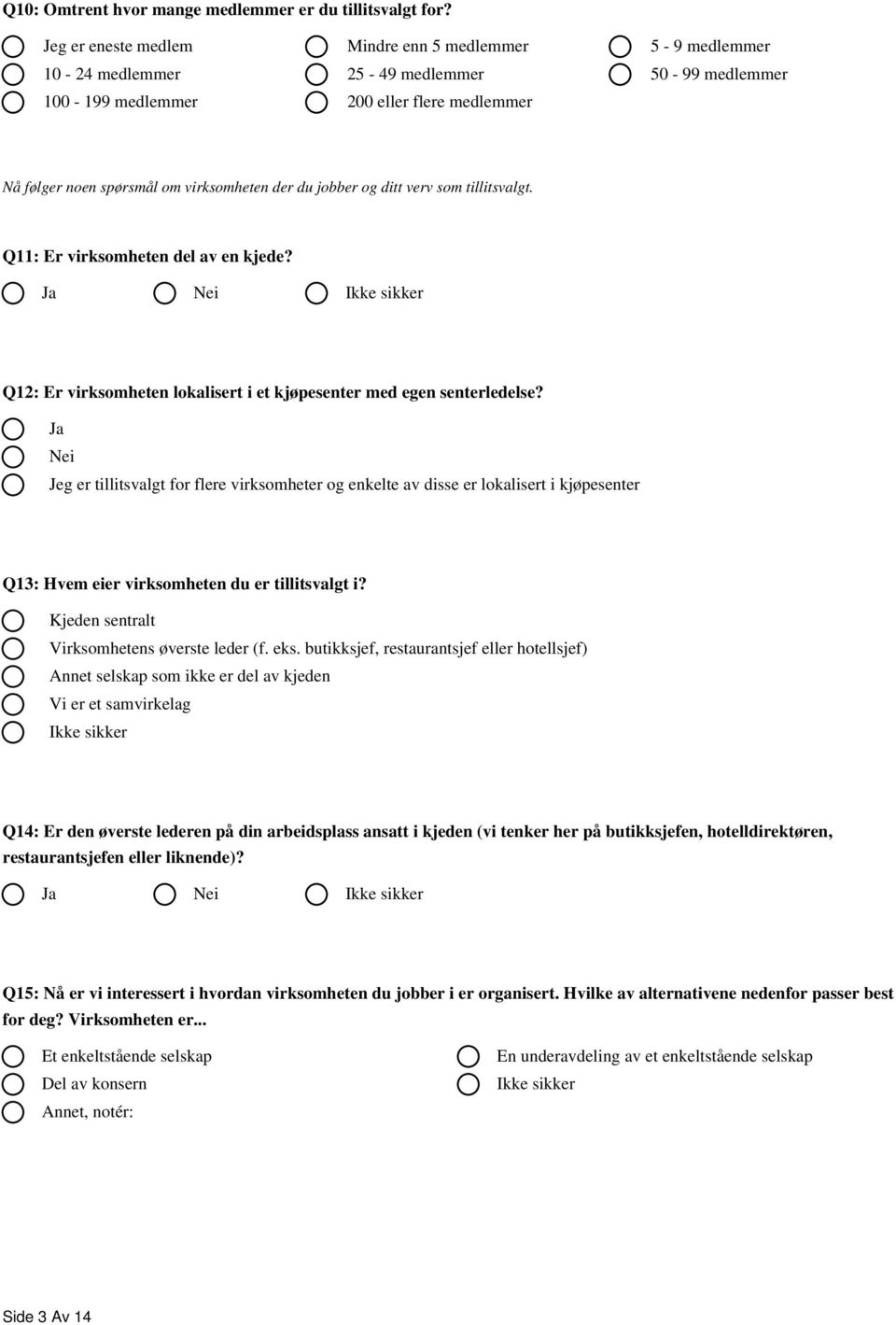 jobber og ditt verv som tillitsvalgt. Q11: Er virksomheten del av en kjede? Ja Nei Q12: Er virksomheten lokalisert i et kjøpesenter med egen senterledelse?