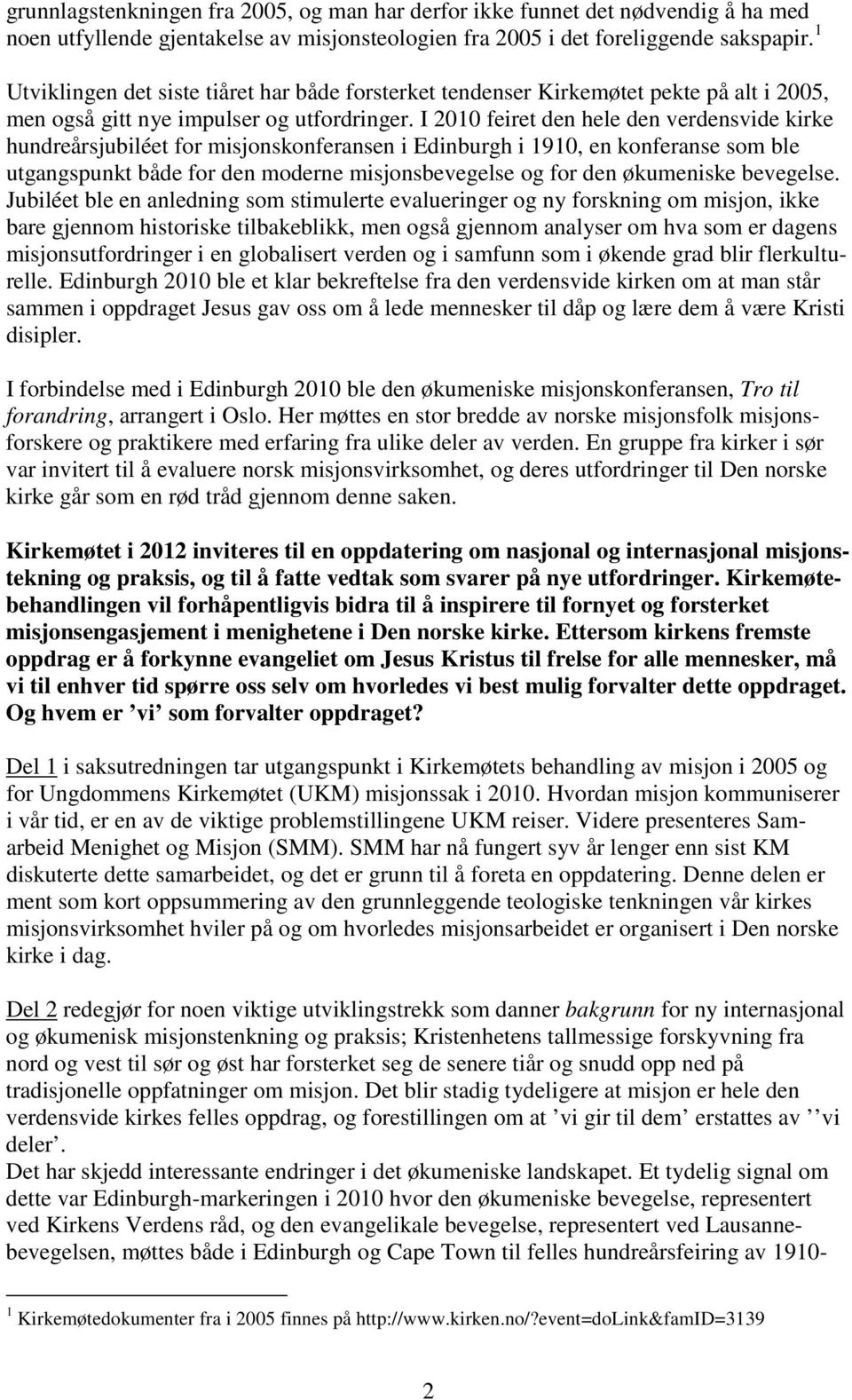 I 2010 feiret den hele den verdensvide kirke hundreårsjubiléet for misjonskonferansen i Edinburgh i 1910, en konferanse som ble utgangspunkt både for den moderne misjonsbevegelse og for den