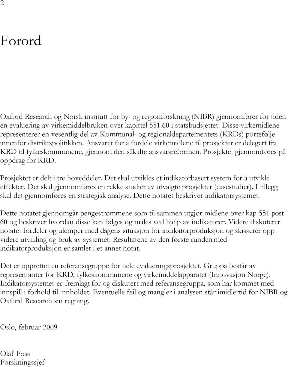 Ansvaret for å fordele virkemidlene til prosjekter er delegert fra KRD til fylkeskommunene, gjennom den såkalte ansvarsreformen. Prosjektet gjennomføres på oppdrag for KRD.