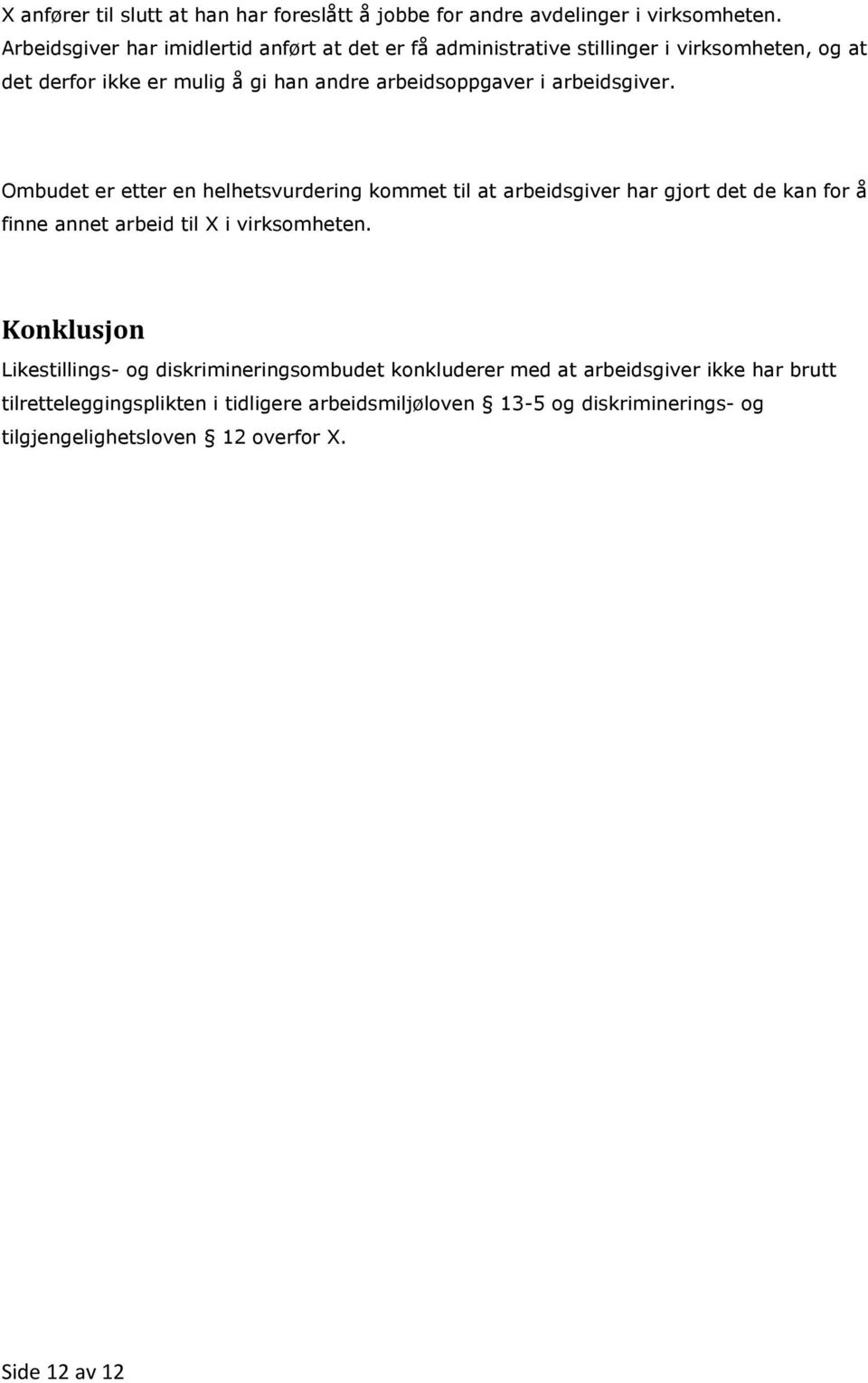 arbeidsgiver. Ombudet er etter en helhetsvurdering kommet til at arbeidsgiver har gjort det de kan for å finne annet arbeid til X i virksomheten.