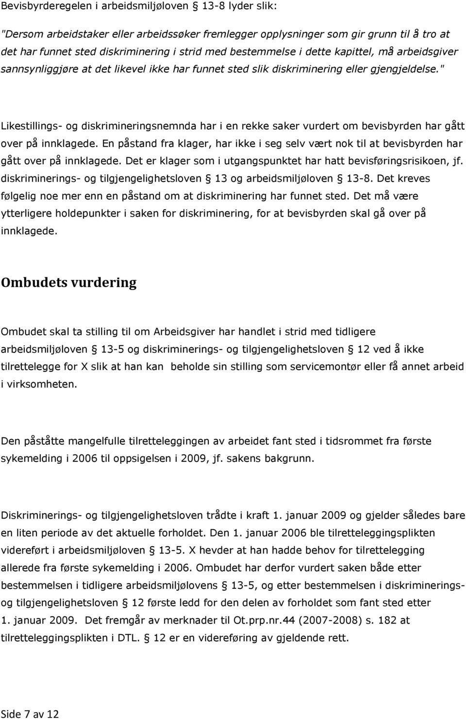 " Likestillings- og diskrimineringsnemnda har i en rekke saker vurdert om bevisbyrden har gått over på innklagede.