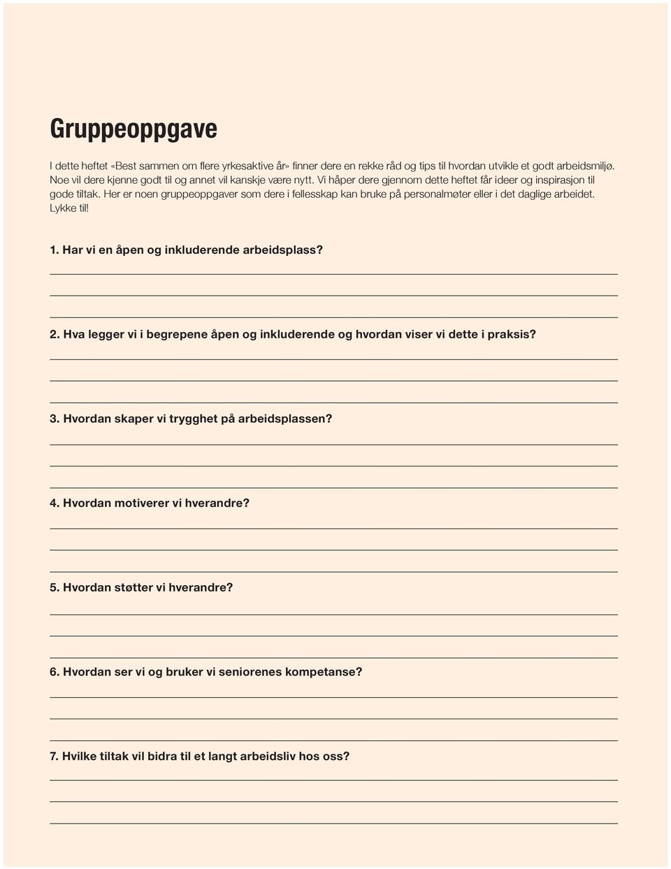 Her er noen gruppeoppgaver som dere i fellesskap kan bruke på personalmøter eller i det daglige arbeidet. Lykke til! 1. Har vi en åpen og inkluderende arbeidsplass? 2.