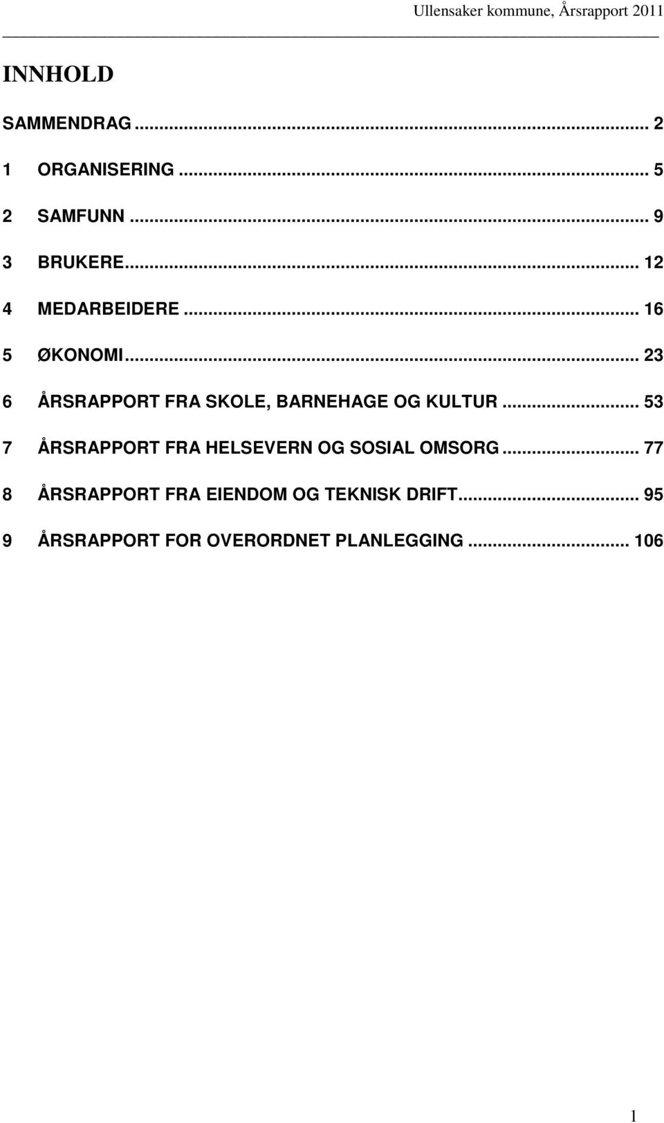 .. 23 6 ÅRSRAPPORT FRA SKOLE, BARNEHAGE OG KULTUR.