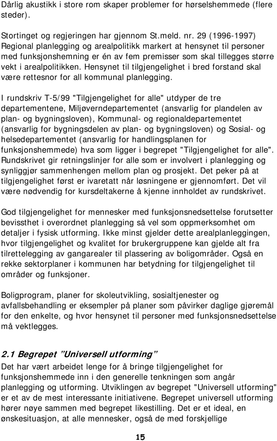 Hensynet til tilgjengelighet i bred forstand skal være rettesnor for all kommunal planlegging.