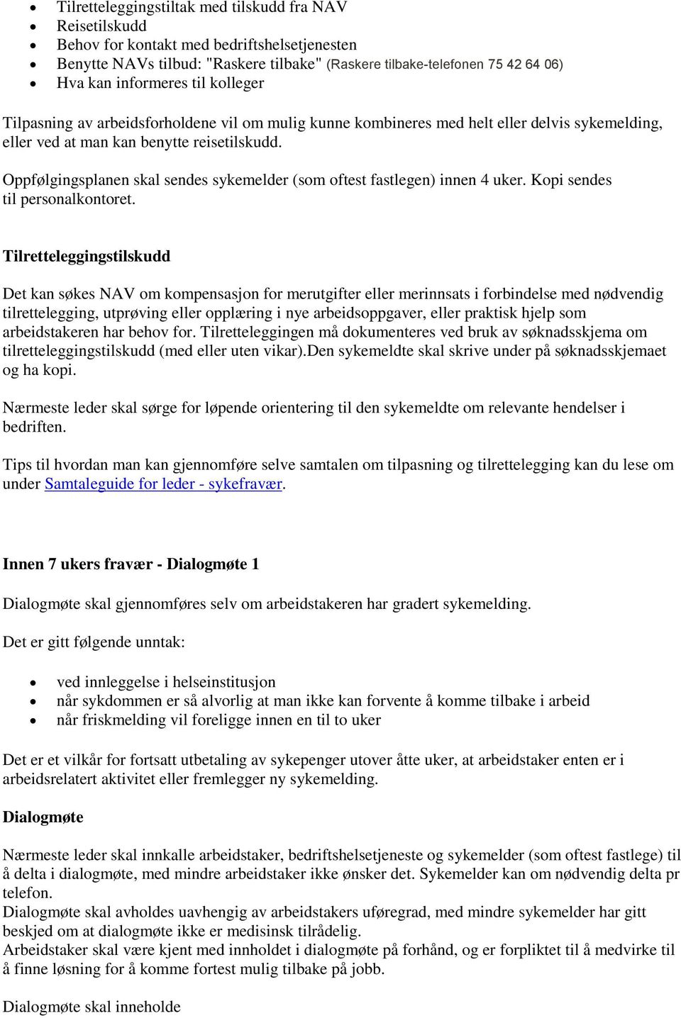 Oppfølgingsplanen skal sendes sykemelder (som oftest fastlegen) innen 4 uker. Kopi sendes til personalkontoret.