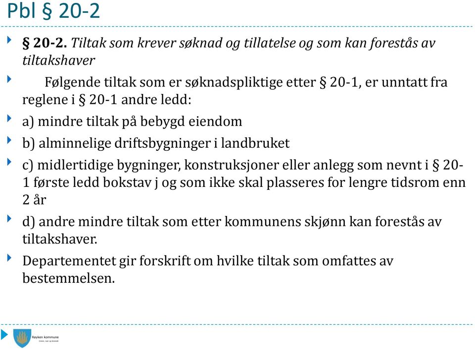 reglene i 20-1 andre ledd: a) mindre tiltak på bebygd eiendom b) alminnelige driftsbygninger i landbruket c) midlertidige bygninger,