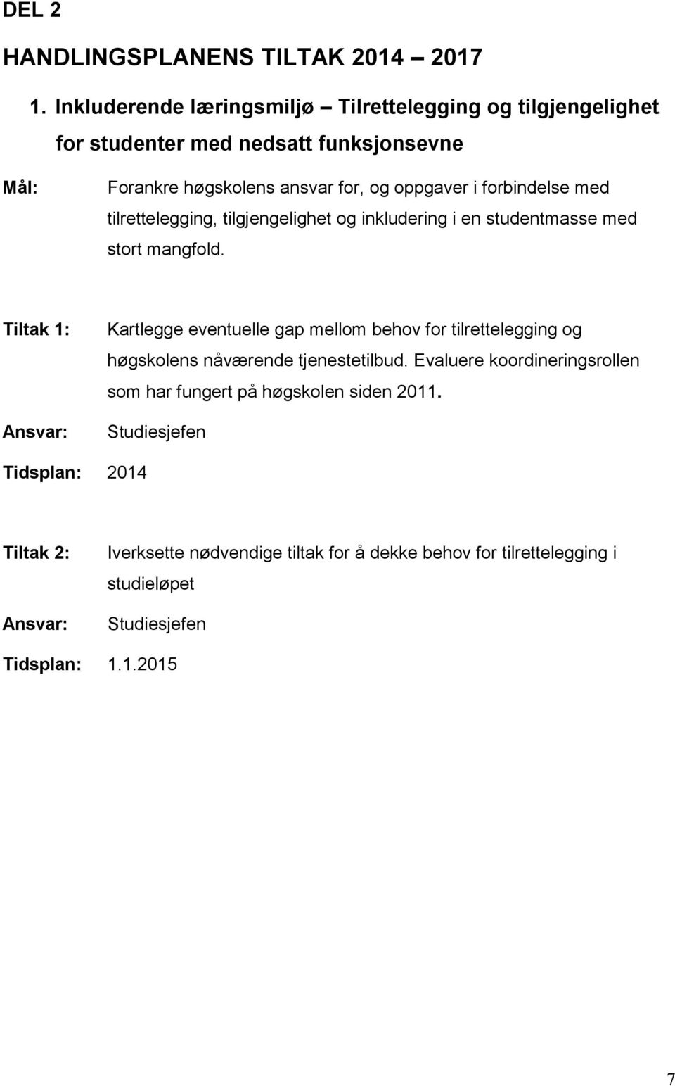 forbindelse med tilrettelegging, tilgjengelighet og inkludering i en studentmasse med stort mangfold.