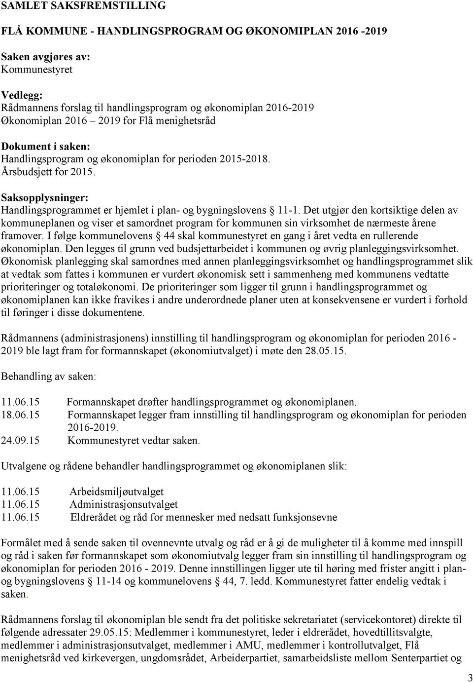 Saksopplysninger: Handlingsprogrammet er hjemlet i plan- og bygningslovens 11-1.