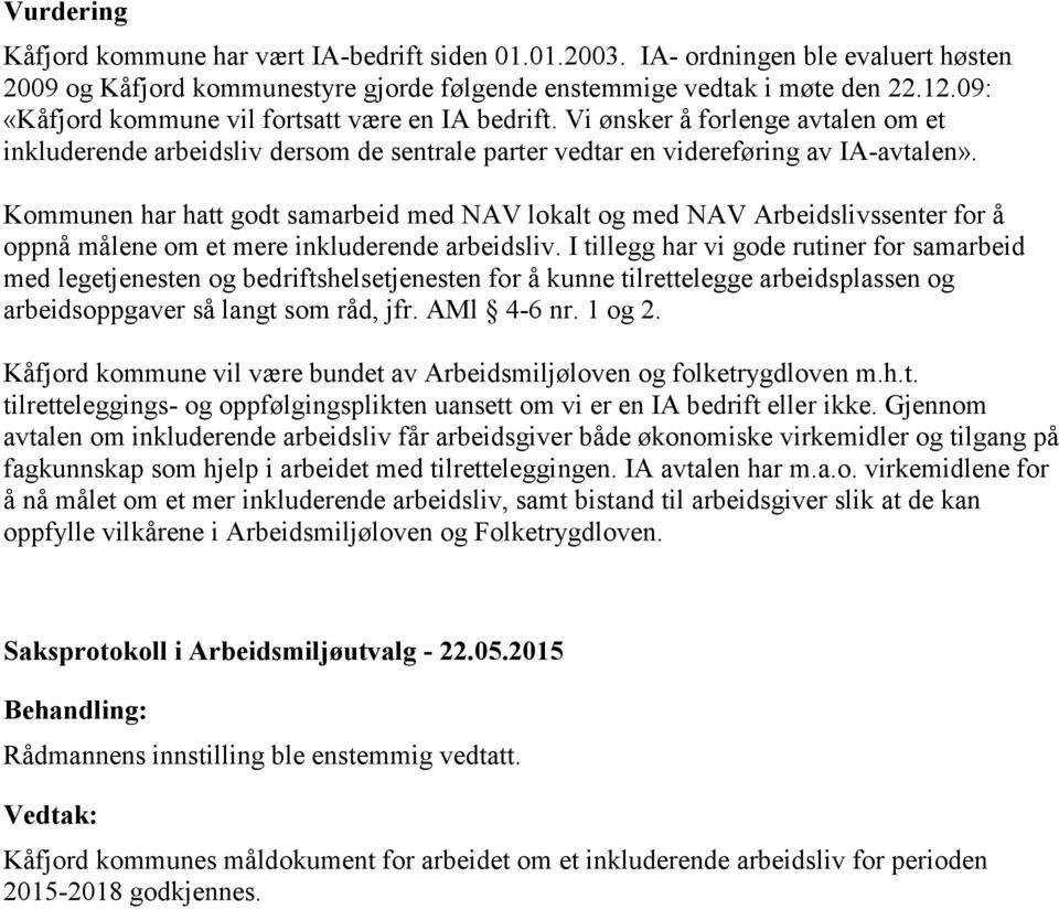 Kommunen har hatt godt samarbeid med NAV lokalt og med NAV Arbeidslivssenter for å oppnå målene om et mere inkluderende arbeidsliv.