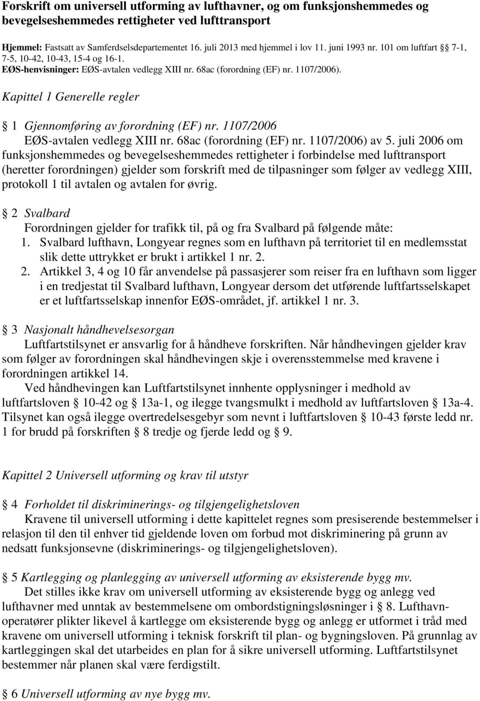 Kapittel 1 Generelle regler 1 Gjennomføring av forordning (EF) nr. 1107/2006 EØS-avtalen vedlegg XIII nr. 68ac (forordning (EF) nr. 1107/2006) av 5.