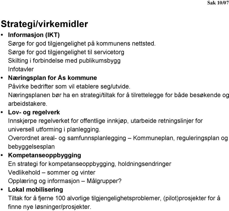 Næringsplanen bør ha en strategi/tiltak for å tilrettelegge for både besøkende og arbeidstakere.