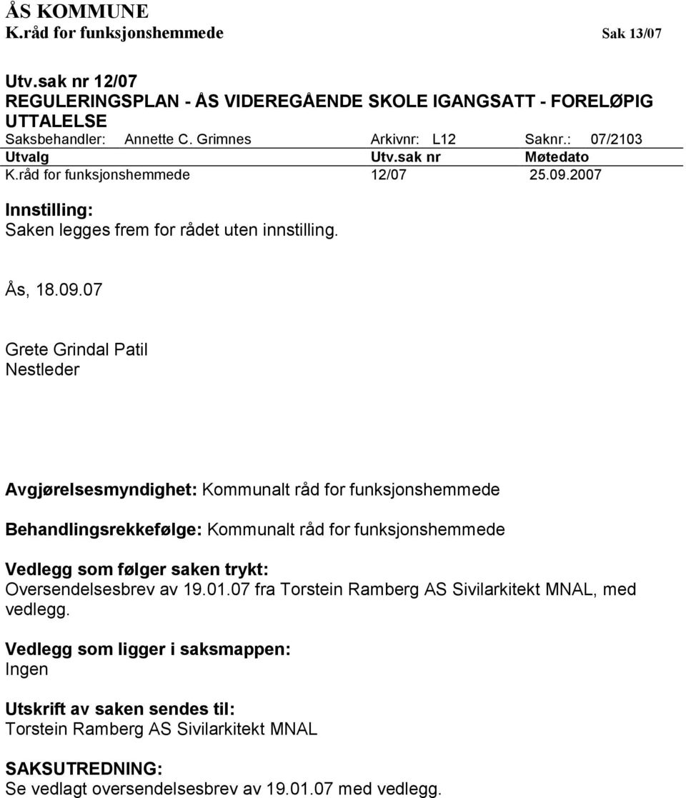 2007 Innstilling: Saken legges frem for rådet uten innstilling. Ås, 18.09.