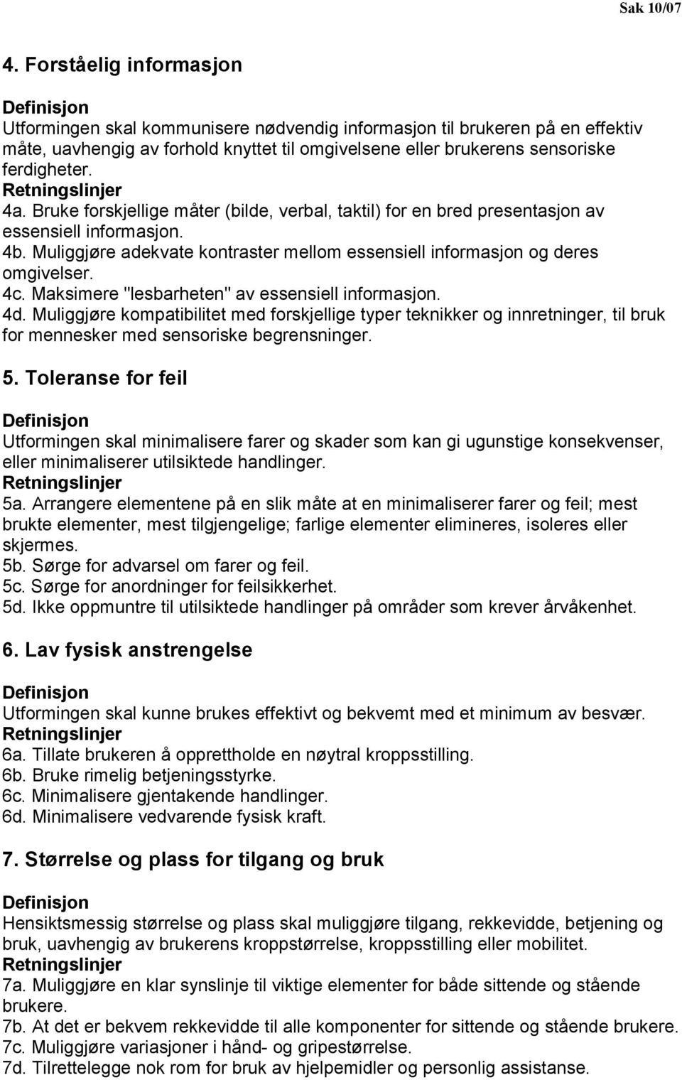 ferdigheter. Retningslinjer 4a. Bruke forskjellige måter (bilde, verbal, taktil) for en bred presentasjon av essensiell informasjon. 4b.