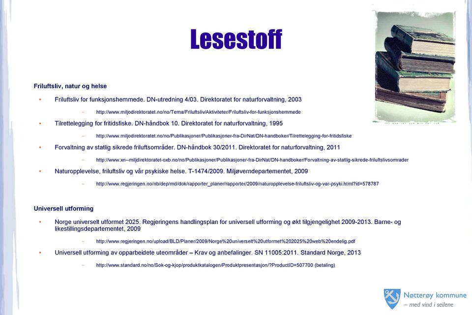 no/no/publikasjoner/publikasjoner-fra-dirnat/dn-handboker/tilrettelegging-for-fritidsfiske Forvaltning av statlig sikrede friluftsområder. DN-håndbok 30/2011.