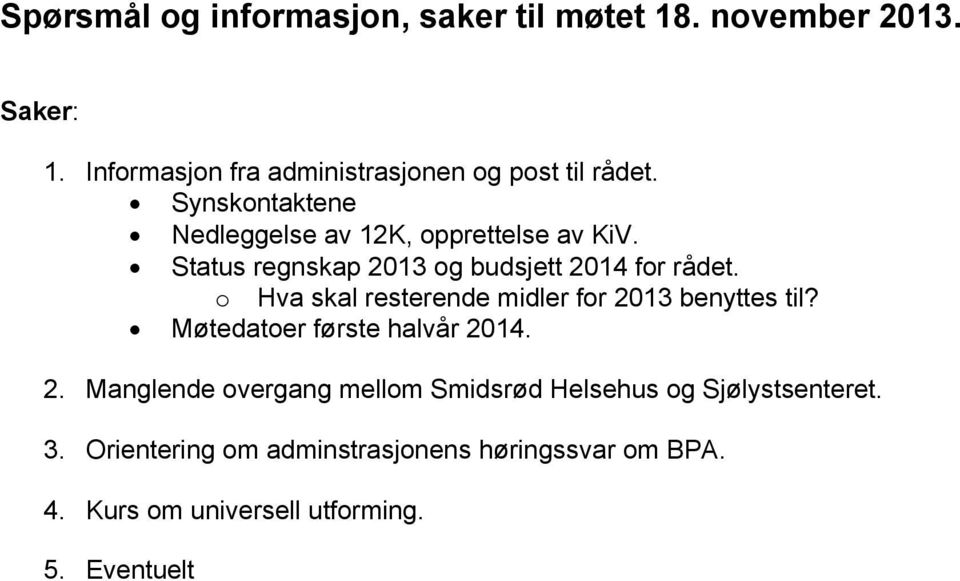 Status regnskap 2013 og budsjett 2014 for rådet. o Hva skal resterende midler for 2013 benyttes til?