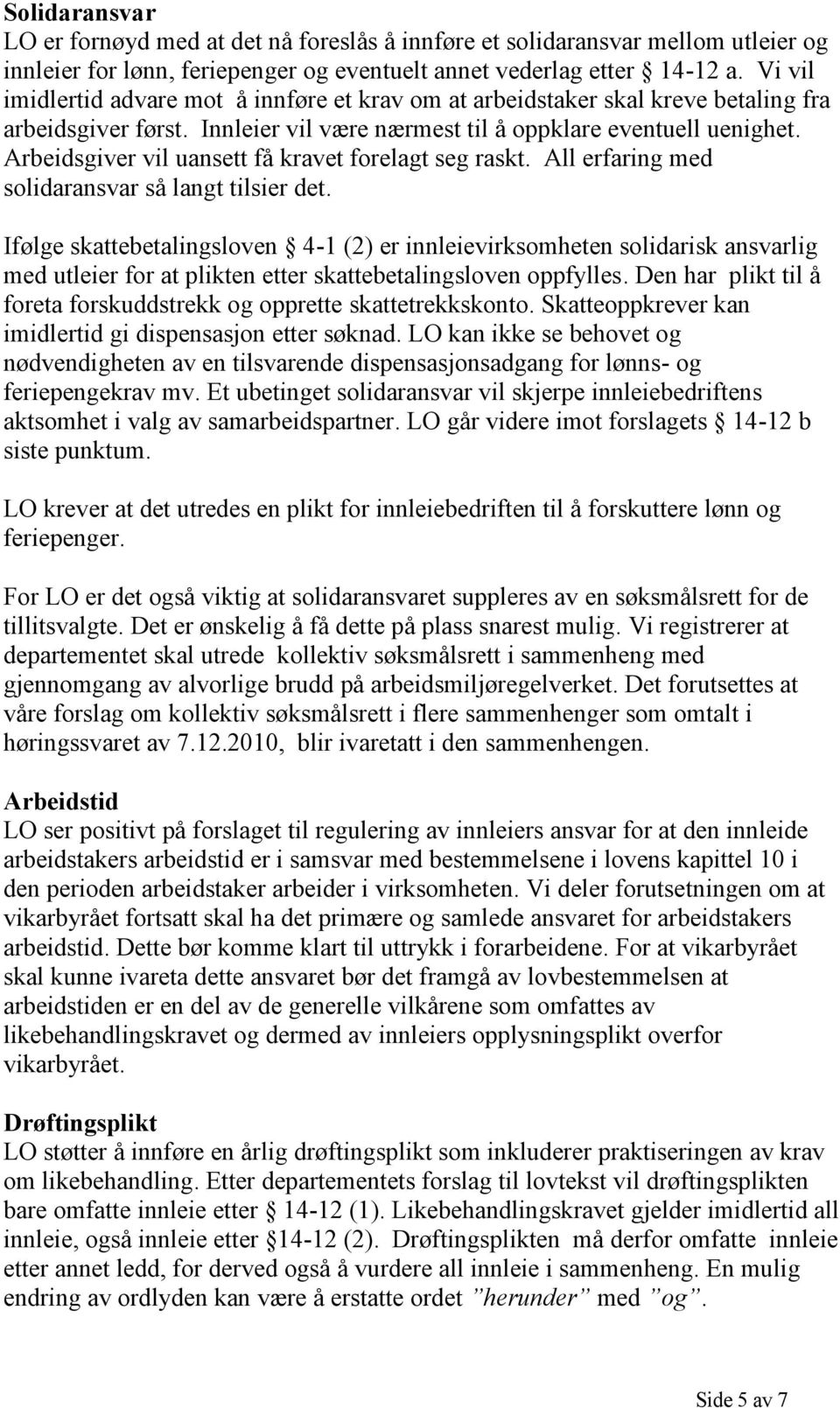 Arbeidsgiver vil uansett få kravet forelagt seg raskt. All erfaring med solidaransvar så langt tilsier det.