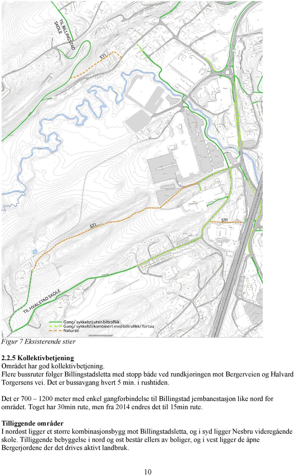 Det er 700 1200 meter med enkel gangforbindelse til Billingstad jernbanestasjon like nord for området. Toget har 30min rute, men fra 2014 endres det til 15min rute.