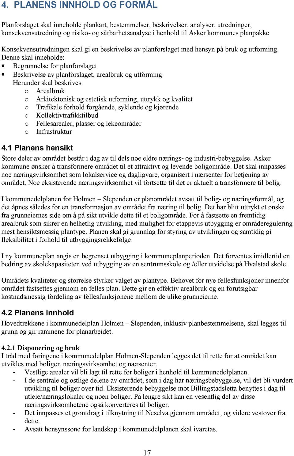 Denne skal inneholde: Begrunnelse for planforslaget Beskrivelse av planforslaget, arealbruk og utforming Herunder skal beskrives: o Arealbruk o Arkitektonisk og estetisk utforming, uttrykk og