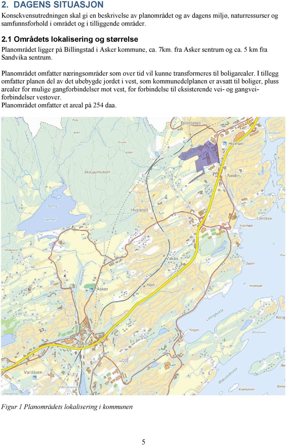 Planområdet omfatter næringsområder som over tid vil kunne transformeres til boligarealer.