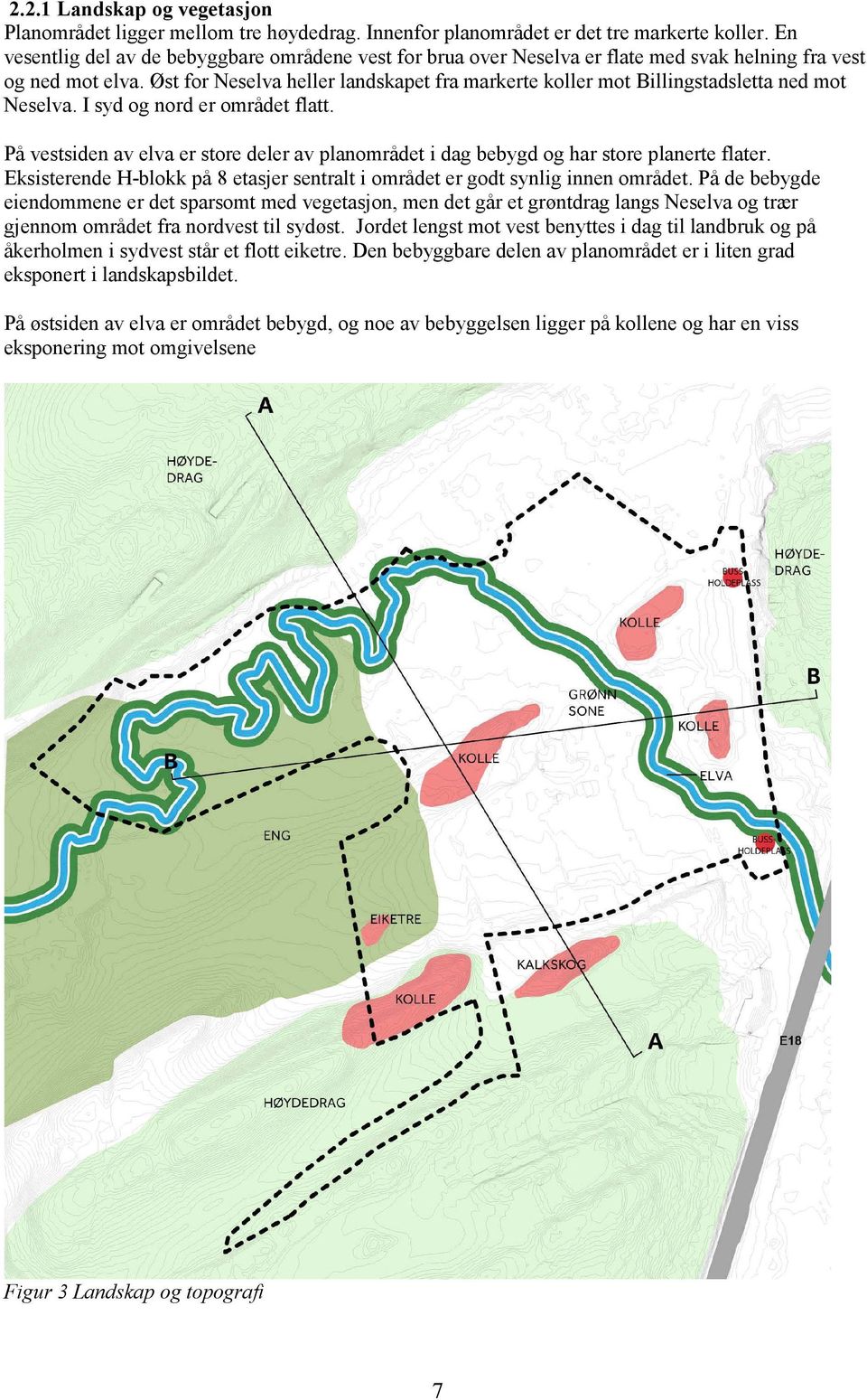 Øst for Neselva heller landskapet fra markerte koller mot Billingstadsletta ned mot Neselva. I syd og nord er området flatt.