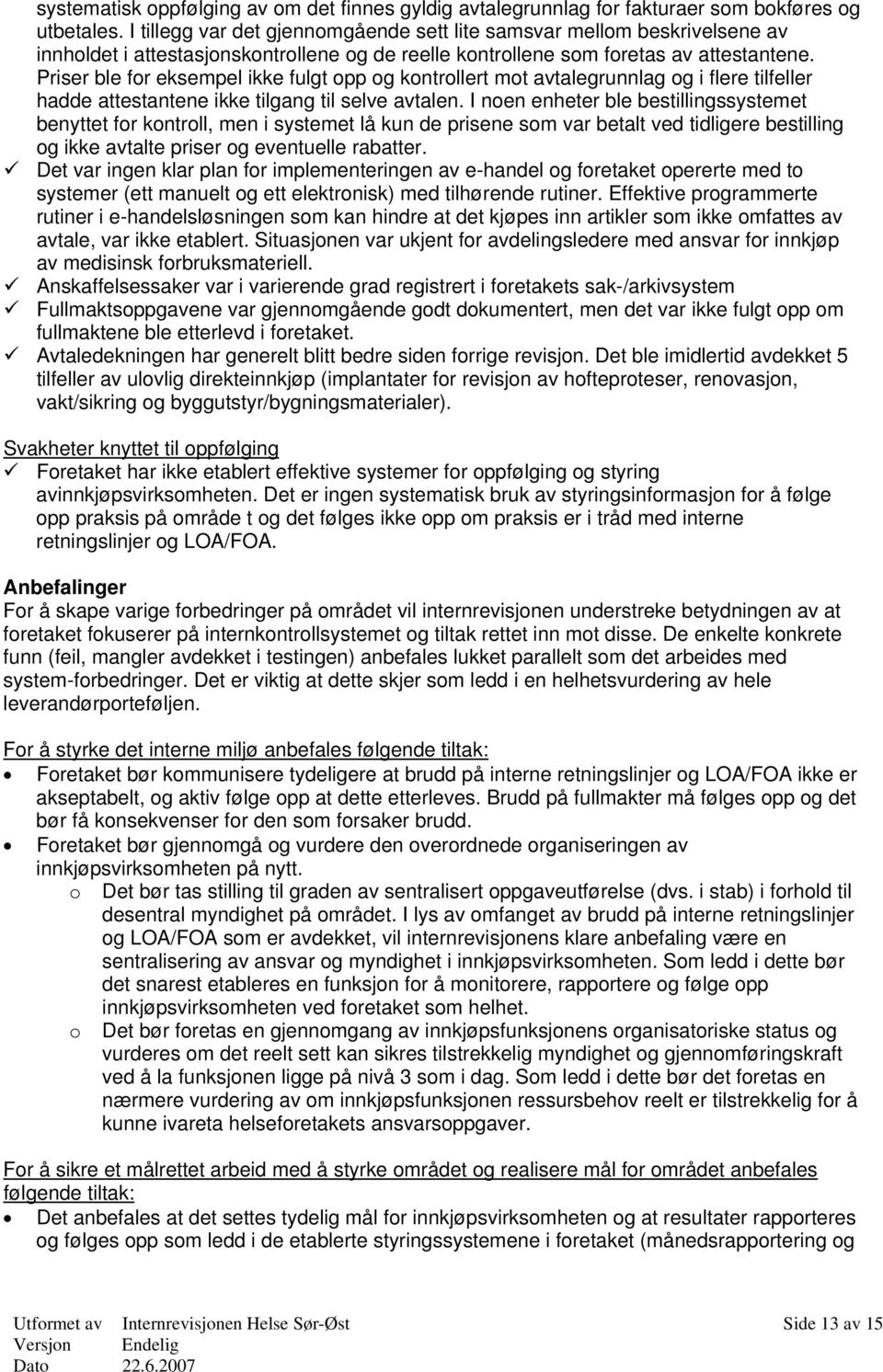 Priser ble for eksempel ikke fulgt opp og kontrollert mot avtalegrunnlag og i flere tilfeller hadde attestantene ikke tilgang til selve avtalen.