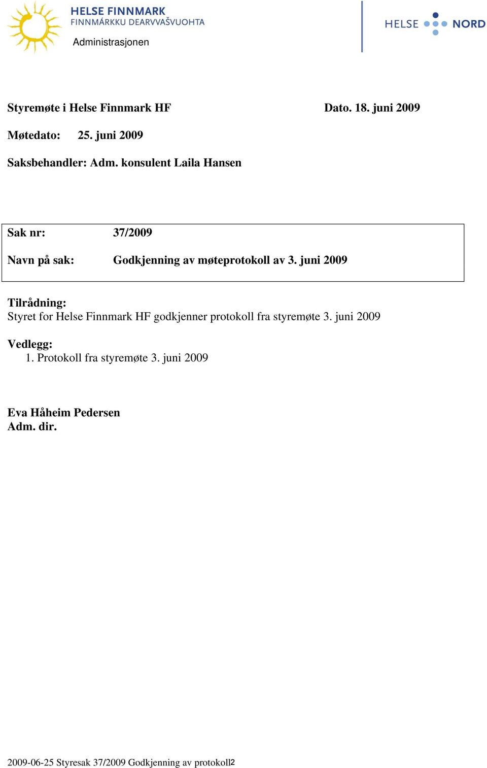 konsulent Laila Hansen Sak nr: 37/2009 Navn på sak: Godkjenning av møteprotokoll av 3.