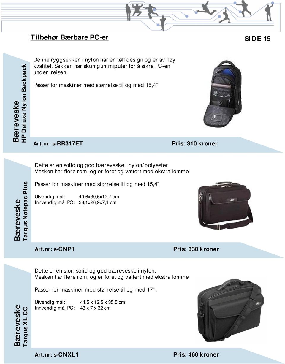 nr: s-rr317et Pris: 310 kroner Dette er en solid og god bæreveske i nylon/polyester Vesken har flere rom, og er foret og vattert med ekstra lomme Bæreveske Targus Notepac Plus Passer for maskiner med