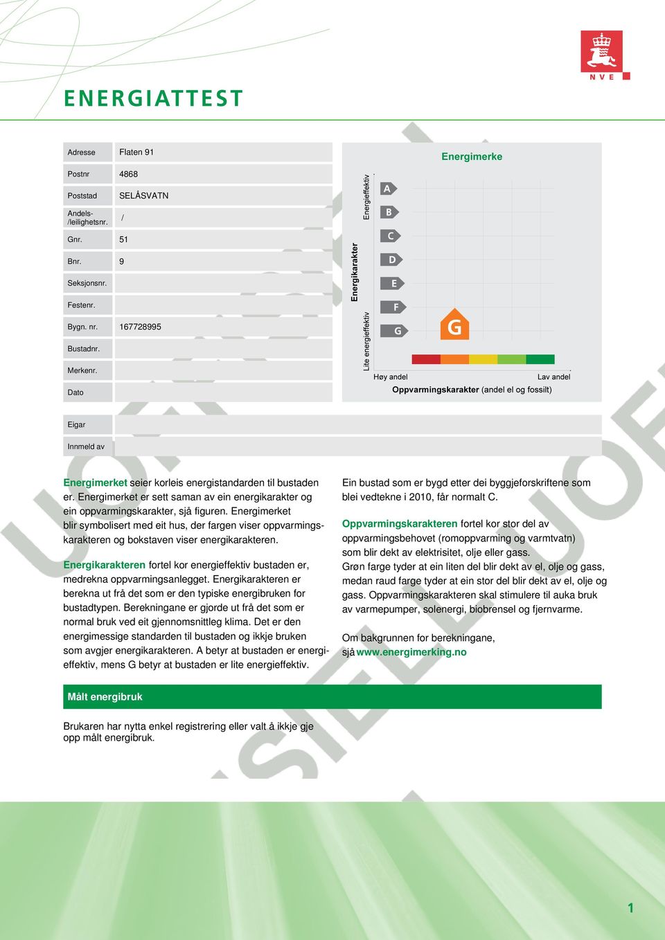 Energimerket blir symbolisert med eit hus, der fargen viser oppvarmingskarakteren og bokstaven viser energikarakteren.