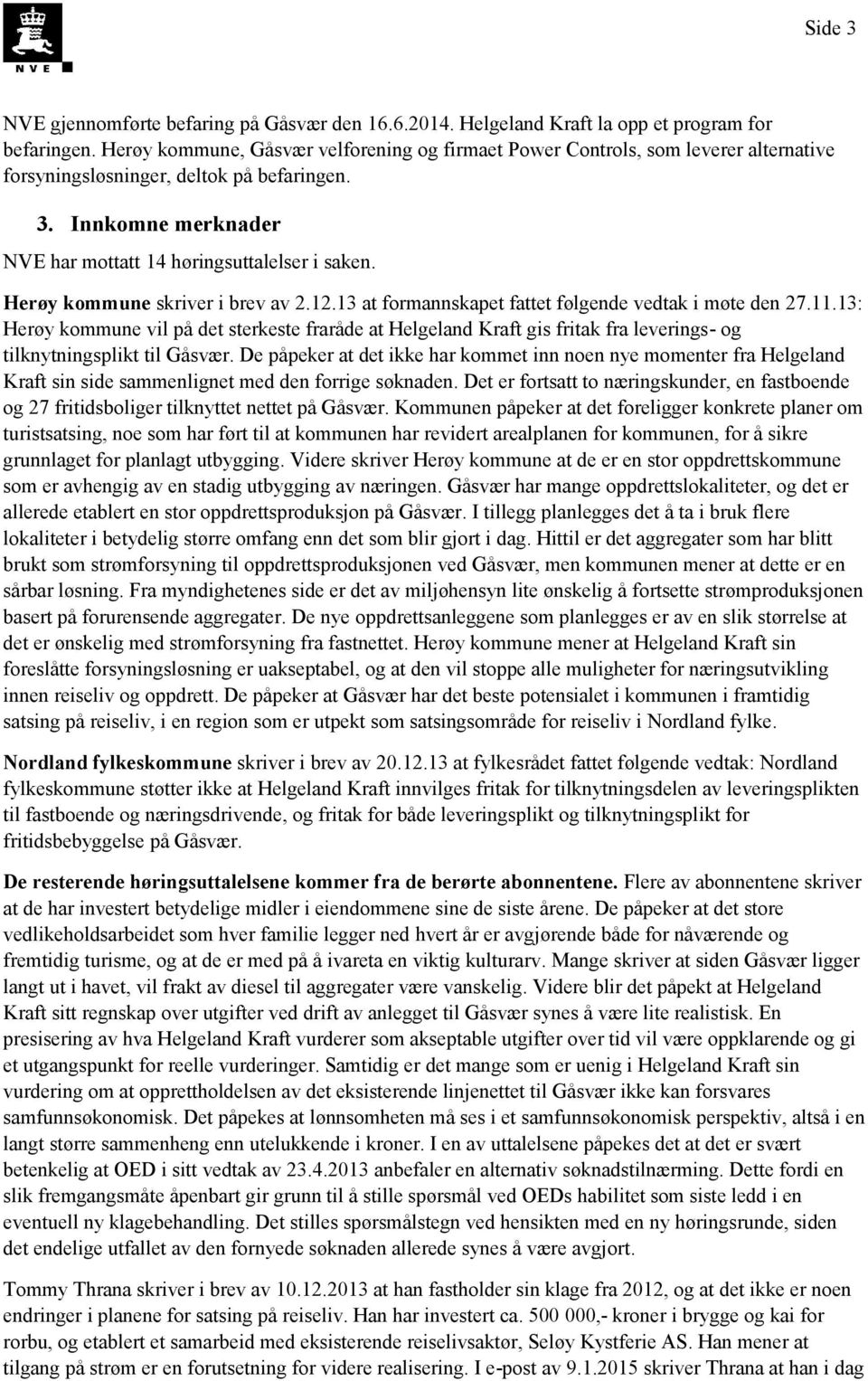 Herøy kommune skriver i brev av 2.12.13 at formannskapet fattet følgende vedtak i møte den 27.11.