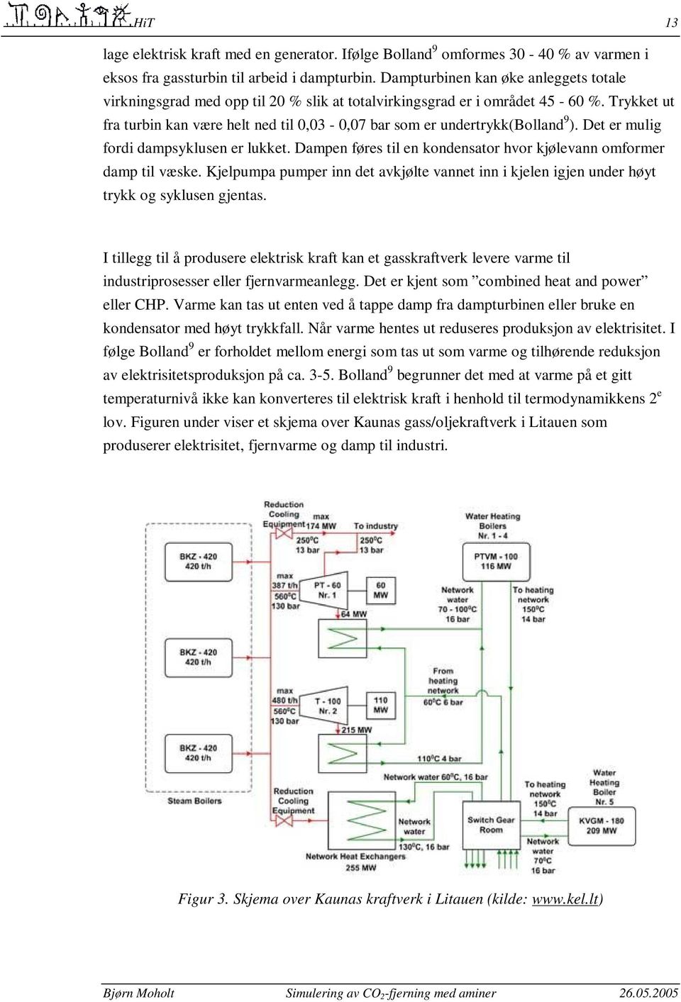 Trykket ut fra turbin kan være helt ned til 0,03-0,07 bar som er undertrykk(bolland 9 ). Det er mulig fordi dampsyklusen er lukket.