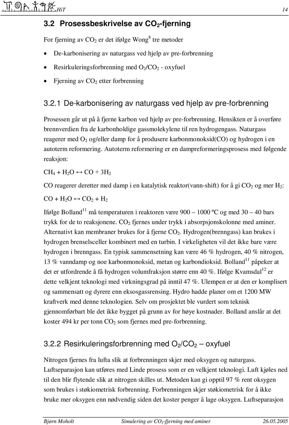 oxyfuel Fjerning av CO 2 etter forbrenning 3.2.1 De-karbonisering av naturgass ved hjelp av pre-forbrenning Prosessen går ut på å fjerne karbon ved hjelp av pre-forbrenning.