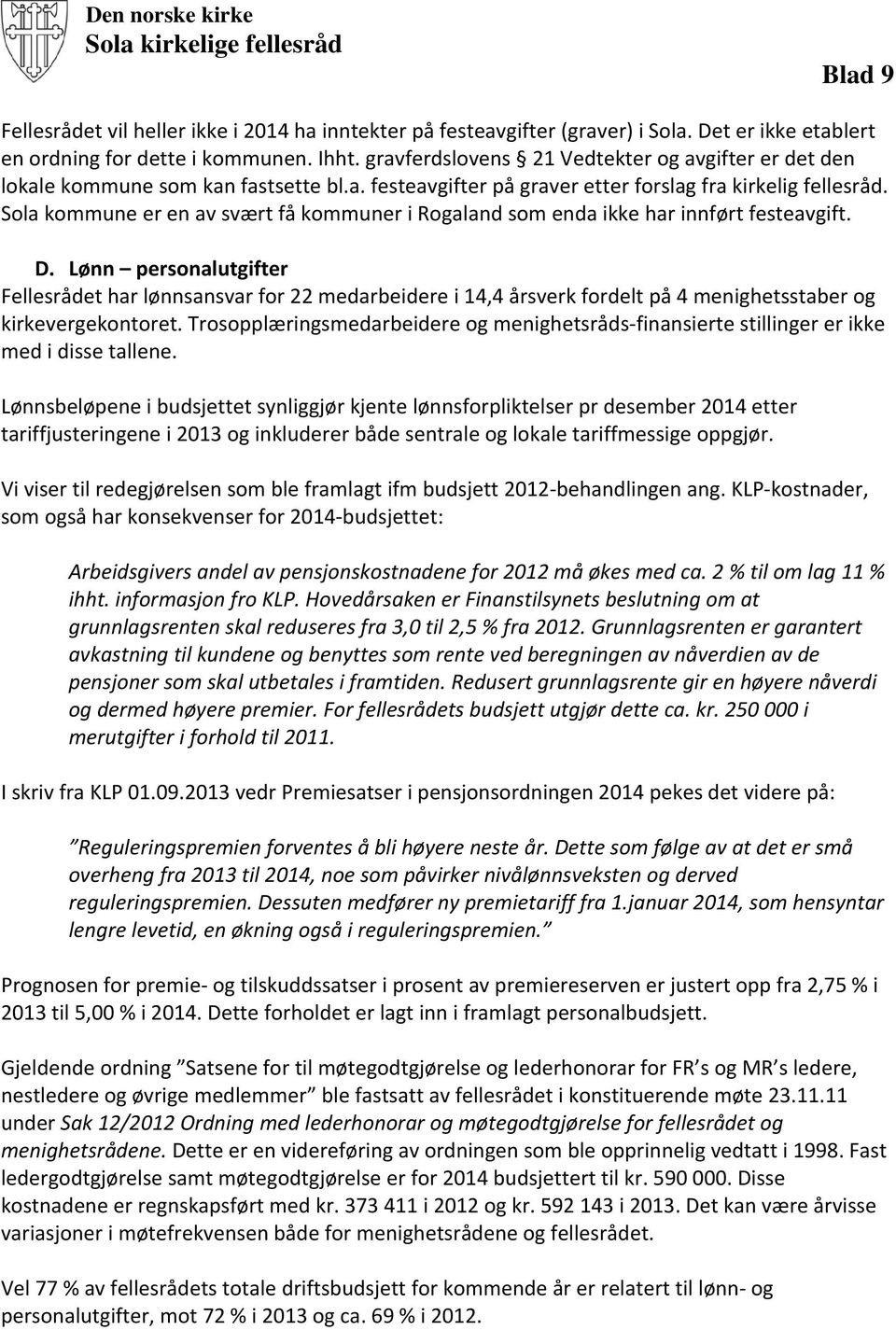 Sola kommune er en av svært få kommuner i Rogaland som enda ikke har innført festeavgift. D.