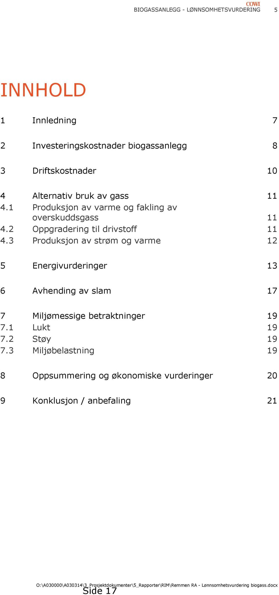 3 Produksjon av strøm og varme 12 5 Energivurderinger 13 6 Avhending av slam 17 7 Miljømessige betraktninger 19 7.1 Lukt 19 7.2 Støy 19 7.