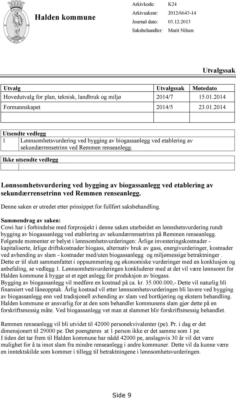 Ikke utsendte vedlegg Lønnsomhetsvurdering ved bygging av biogassanlegg ved etablering av sekundærrensetrinn ved Remmen renseanlegg.