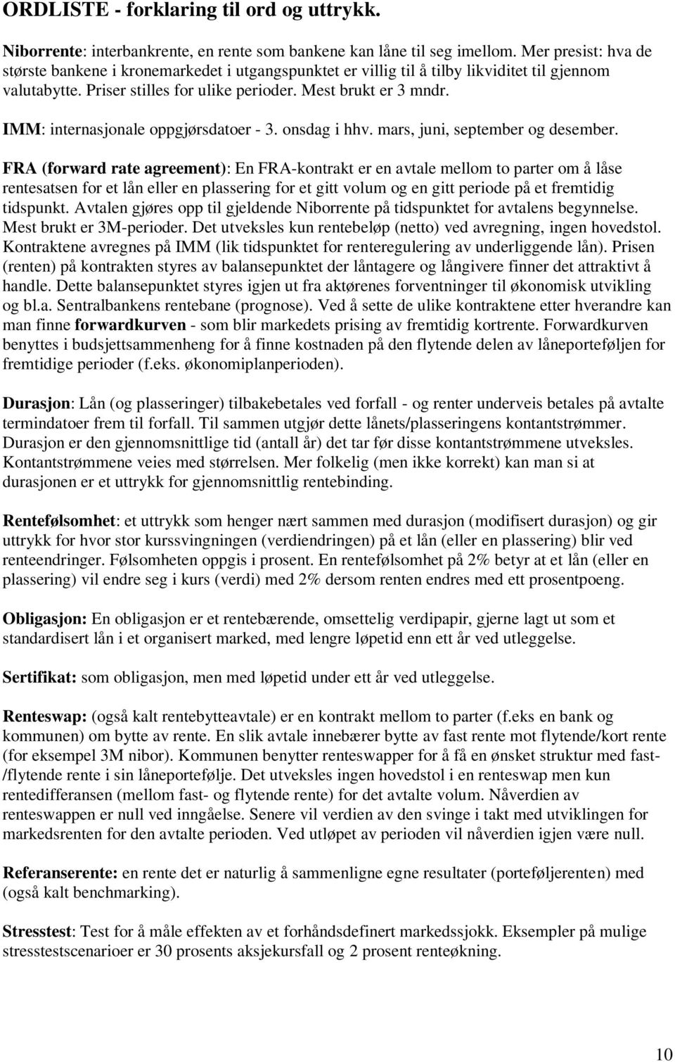 IMM: internasjonale oppgjørsdatoer - 3. onsdag i hhv. mars, juni, september og desember.