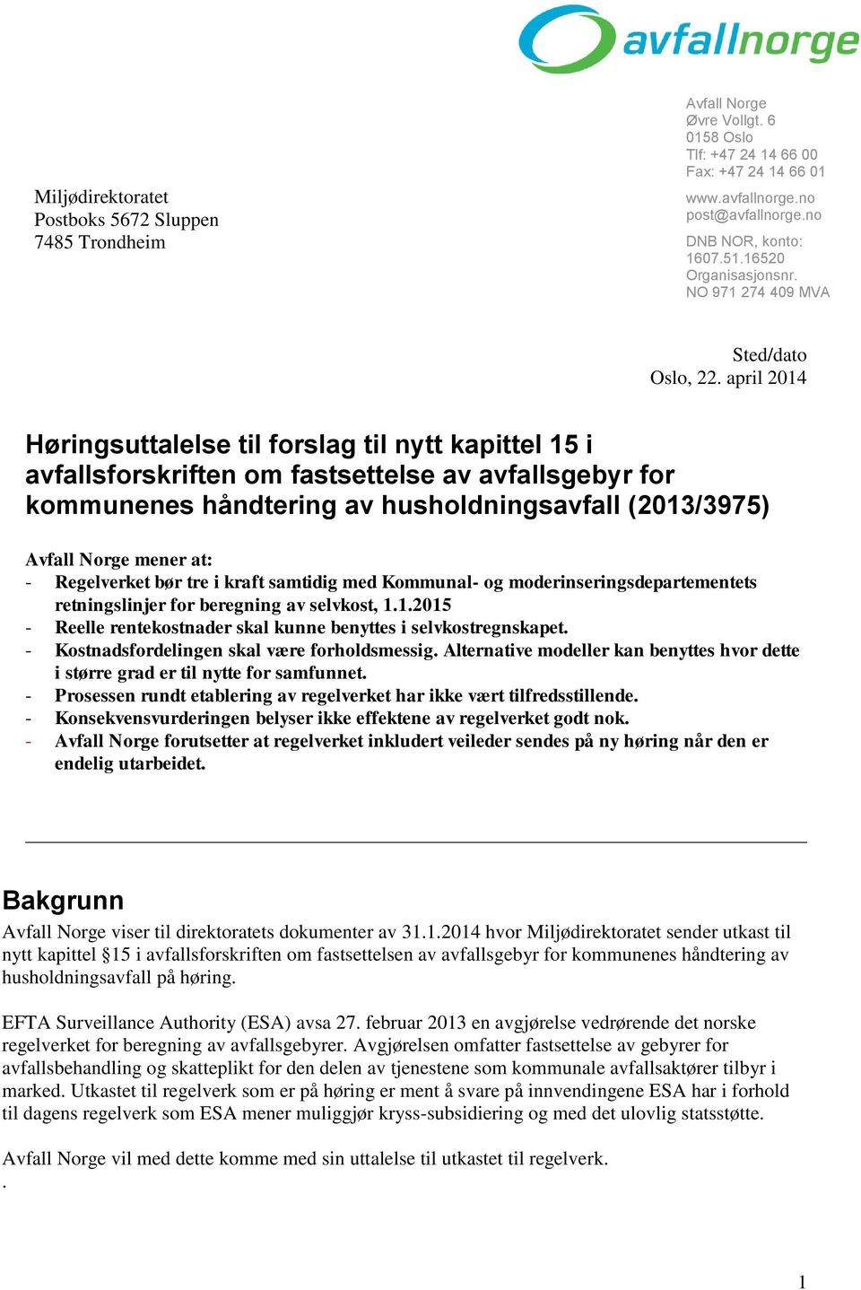 april 2014 Høringsuttalelse til forslag til nytt kapittel 15 i avfallsforskriften om fastsettelse av avfallsgebyr for kommunenes håndtering av husholdningsavfall (2013/3975) Avfall Norge mener at: -