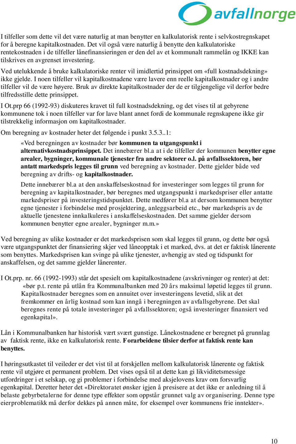 Ved utelukkende å bruke kalkulatoriske renter vil imidlertid prinsippet om «full kostnadsdekning» ikke gjelde.