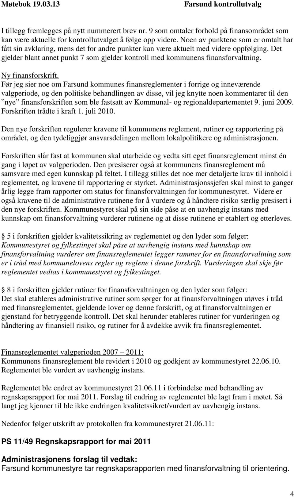 Det gjelder blant annet punkt 7 som gjelder kontroll med kommunens finansforvaltning. Ny finansforskrift.