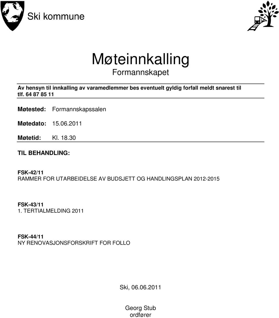 30 TIL BEHANDLING: FSK-42/11 RAMMER FOR UTARBEIDELSE AV BUDSJETT OG HANDLINGSPLAN 2012-2015