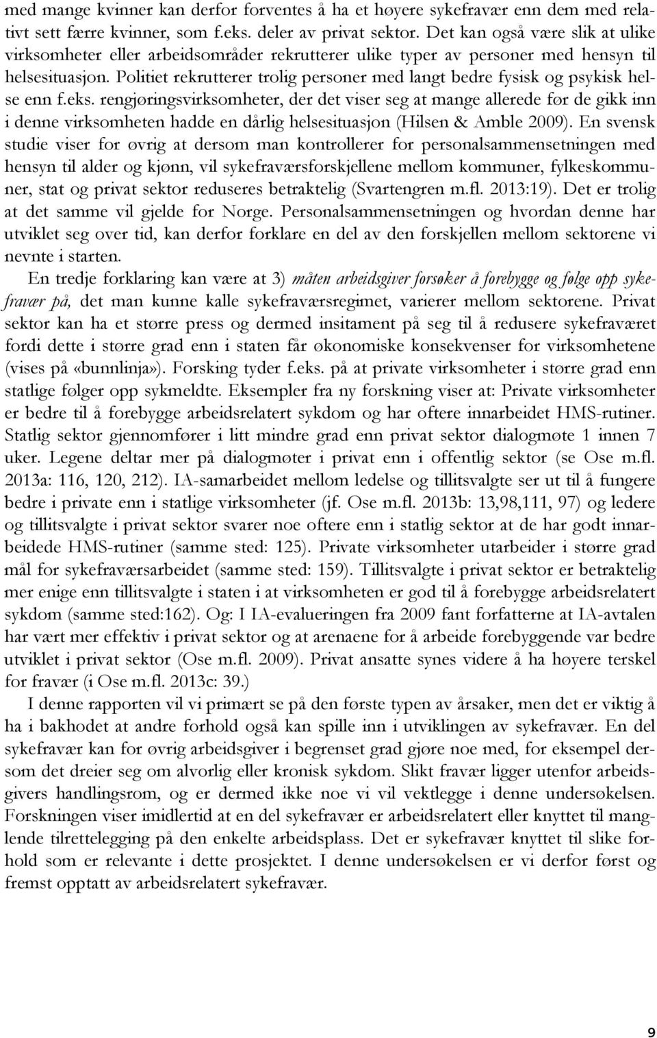 Politiet rekrutterer trolig personer med langt bedre fysisk og psykisk helse enn f.eks.