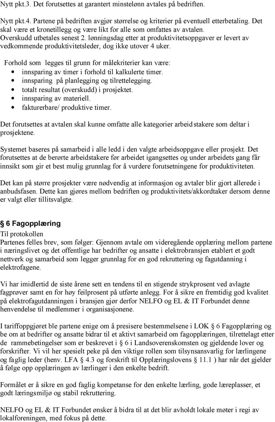 lønningsdag etter at produktivitetsoppgaver er levert av vedkommende produktivitetsleder, dog ikke utover 4 uker.