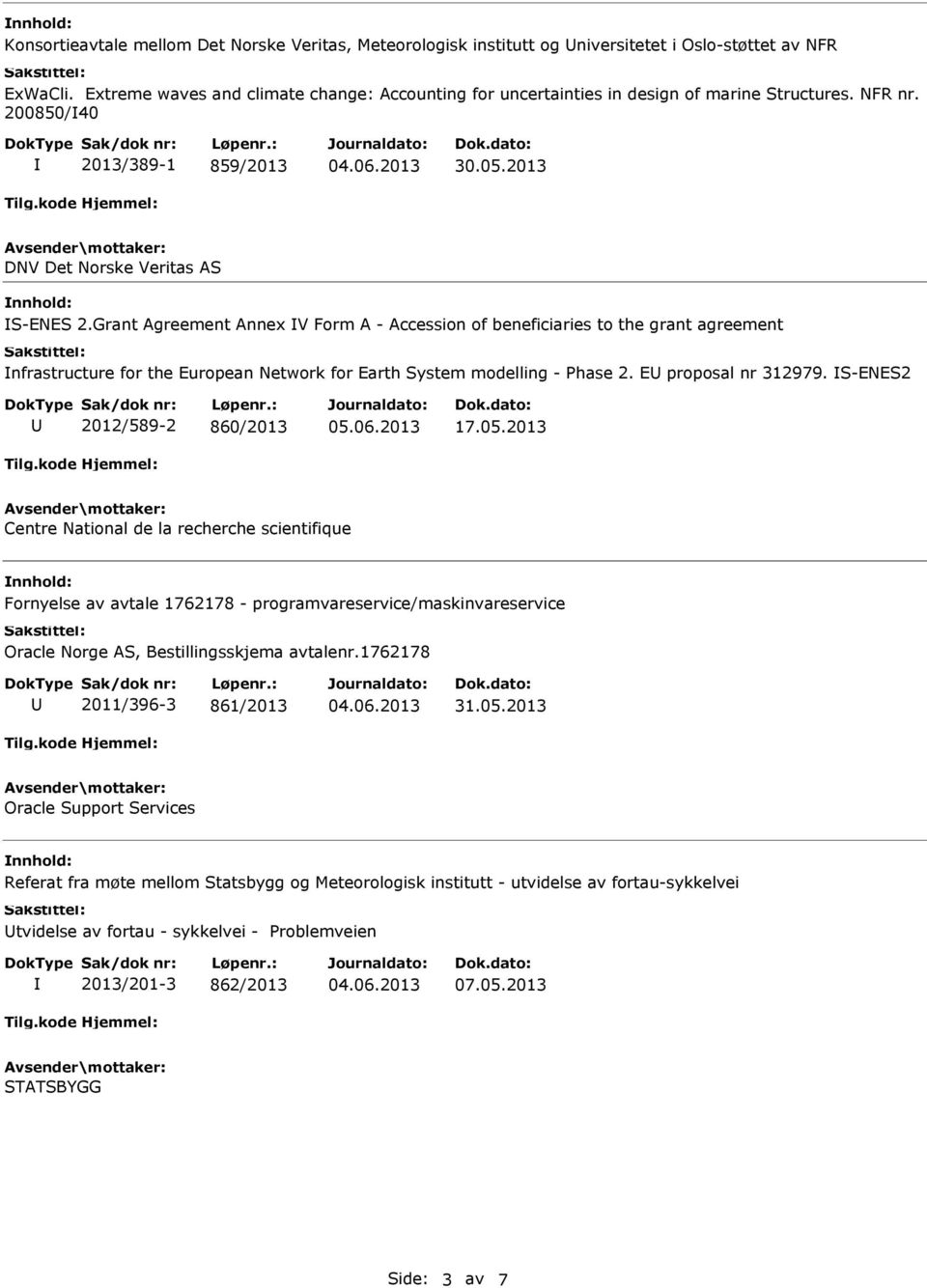 Grant Agreement Annex V Form A - Accession of beneficiaries to the grant agreement nfrastructure for the European Network for Earth System modelling - Phase 2. E proposal nr 312979.