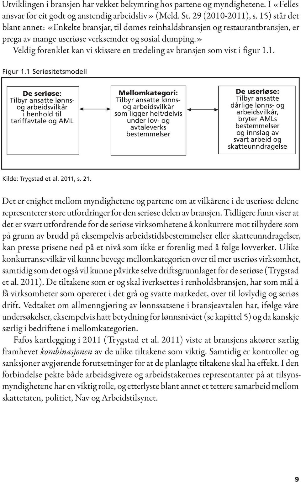 » Veldig forenklet kan vi skissere en tredeling av bransjen som vist i figur 1.1. Figur 1.