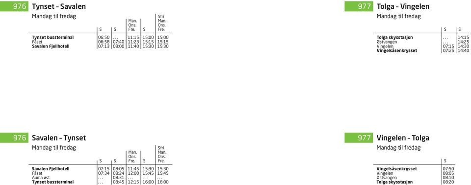.. 14:15 Østvangen... 14:25 Vingelen 07:15 14:30 Vingelsåsenkrysset 07:25 14:40 976 avalen Tynset Mandag 976 avalen til fredag- Tynset fri Mandag - fredag m/o/f Ons. fri Ons. m/o/f Fre.