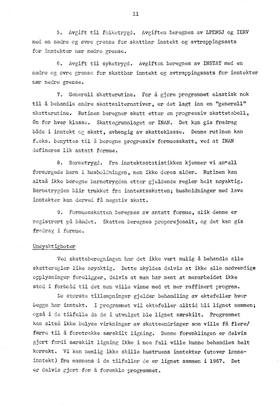 For a gjøre programmet elastisk nok til å behandle andre skattealternativer, er det lagt inn en "generell" skatterutine. Rutinen beregner skatt etter en progressiv skattetabell, n for hver klasse.