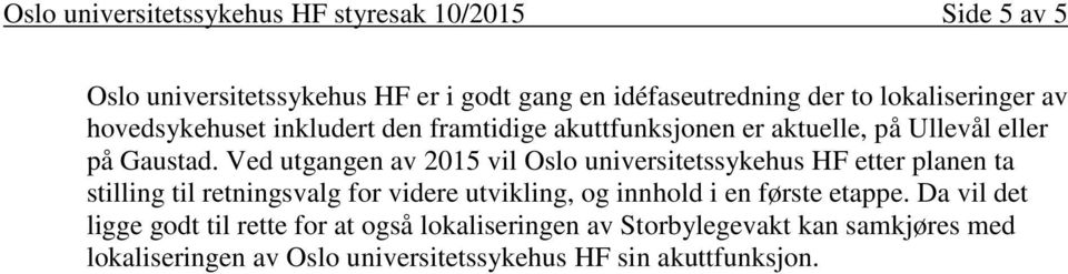 Ved utgangen av 2015 vil Oslo universitetssykehus HF etter planen ta stilling til retningsvalg for videre utvikling, og innhold i en