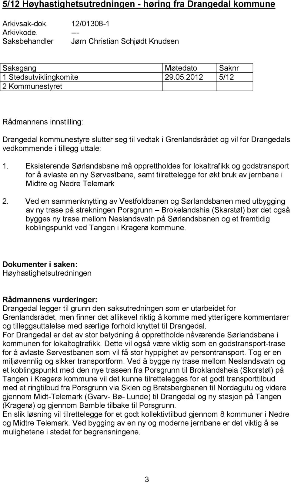 Eksisterende Sørlandsbane må opprettholdes for lokaltrafikk og godstransport for å avlaste en ny Sørvestbane, samt tilrettelegge for økt bruk av jernbane i Midtre og Nedre Telemark 2.