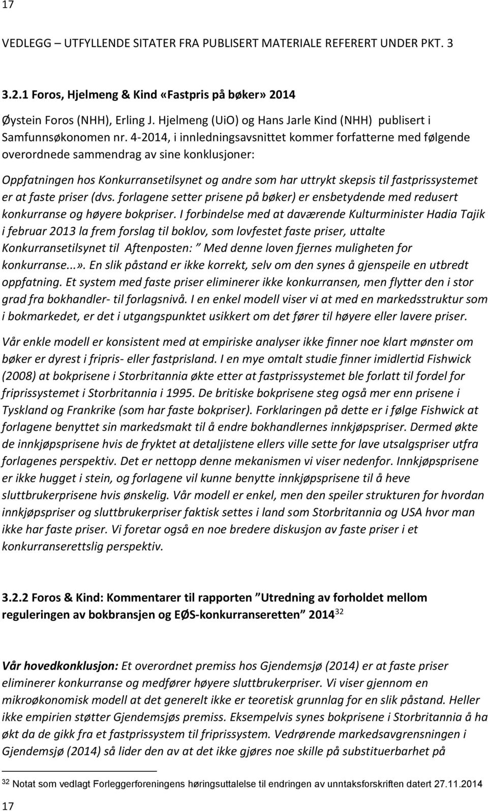 4-2014, i innledningsavsnittet kommer forfatterne med følgende overordnede sammendrag av sine konklusjoner: Oppfatningen hos Konkurransetilsynet og andre som har uttrykt skepsis til fastprissystemet